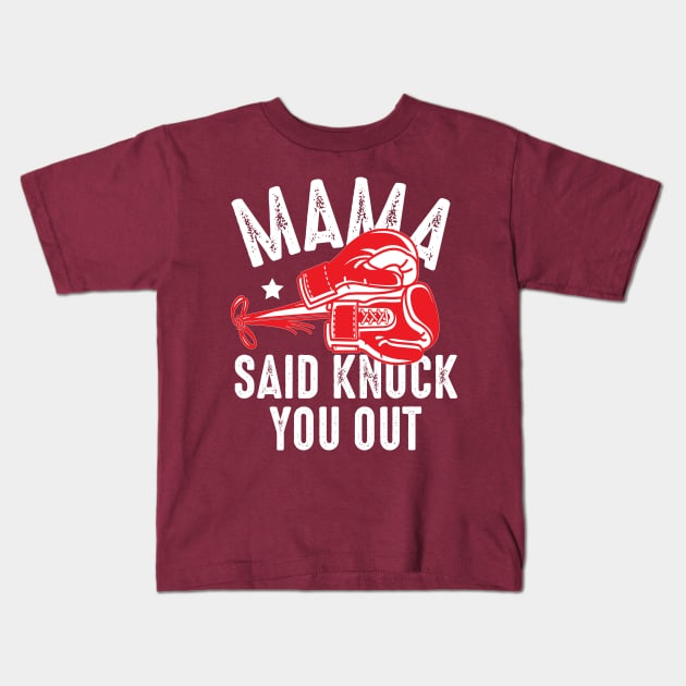 Mama said  knock you out Kids T-Shirt by Urshrt